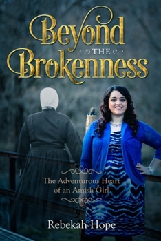 Paperback Beyond the Brokenness: The Adventurous Heart of an Amish Girl Book
