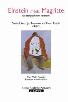 Einstein Meets Magritte: An Interdisciplinary Reflection: The White Book of `Einstein Meets Magritte' (Einstein Meets Magritte: An Interdisciplinary Reflection ... Nature, Art, Human Action and Societ