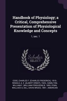 Paperback Handbook of Physiology; a Critical, Comprehensive Presentation of Physiological Knowledge and Concepts: 1, sec. 1 Book