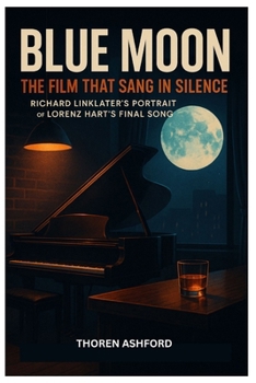 Blue Moon (2025): The Film That Sang in Silence - Richard Linklater Portrait of Lorenz Hart Final Song
