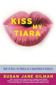 Paperback Kiss My Tiara: How to Rule the World as a Smartmouth Goddess Book