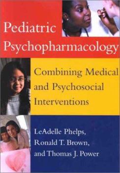 Hardcover Pediatric Psychopharmacology: Combining Medical and Psychosocial Interventions Book