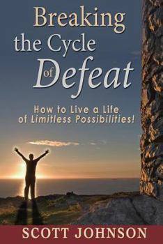 Paperback Breaking The Cycle of Defeat: How to Live a Life of Limitless Possibilities Book