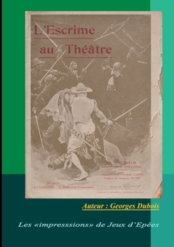 L'Escrime au Théâtre: Les impressions de Jeux d'Epées (French Edition)
