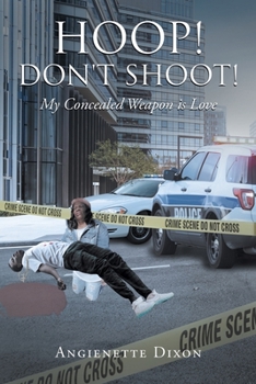 Paperback Hoop! Don't Shoot!: My Concealed Weapon is Love Book