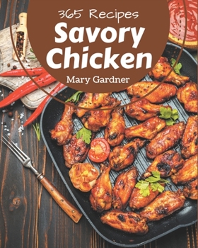 Paperback 365 Savory Chicken Recipes: A Chicken Cookbook for All Generation Book