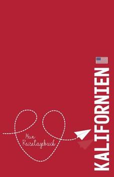 Kalifornien - Mein Reisetagebuch: Zum Selberschreiben und Gestalten, zum Ausf�llen und als Abschiedsgeschenk