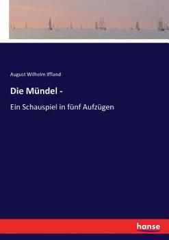 Die M�ndel: Ein Schauspiel In F�nf Aufz�gen...