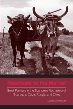 Hardcover Reactions to the Market: Small Farmers in the Economic Reshaping of Nicaragua, Cuba, Russia, and China Book