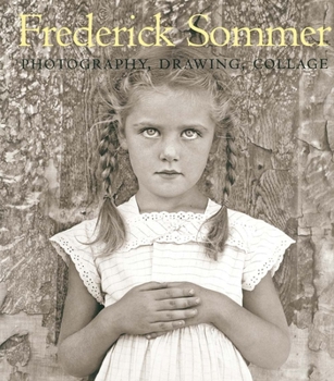 Hardcover The Art of Frederick Sommer: Photography, Drawing, Collage Book