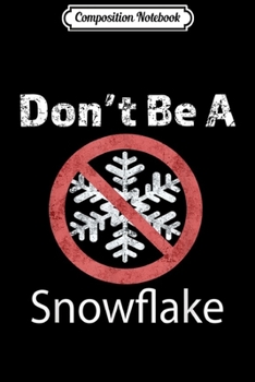 Composition Notebook: Top Best Funny Don't Be A Snowflake Liberal Gift  Journal/Notebook Blank Lined Ruled 6x9 100 Pages