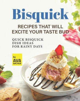 Paperback Bisquick Recipes That Will Excite Your Taste Bud: Quick Bisquick Dish Ideas for Rainy Days Book