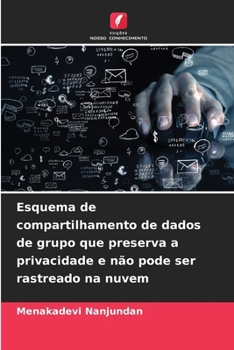 Paperback Esquema de compartilhamento de dados de grupo que preserva a privacidade e não pode ser rastreado na nuvem [Portuguese] Book