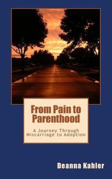 Paperback From Pain to Parenthood: A Journey Through Miscarriage to Adoption Book