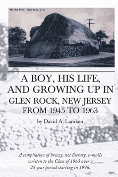 Paperback A Boy, His Life, And Growing Up In Glen Rock, New Jersey From 1945 to 1963 Book