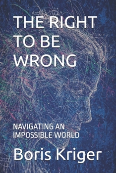 Paperback The Right to Be Wrong: Navigating an Impossible World Book