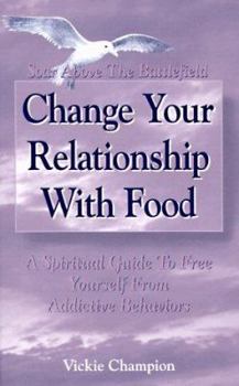 Paperback Change Your Relationship with Food: Soar Above the Battlefield Book