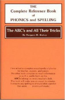 Paperback The Abc's and All Their Tricks: The Complete Reference Book of Phonics and Spelling Book