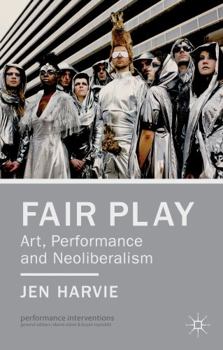 Paperback Fair Play - Art, Performance and Neoliberalism Book