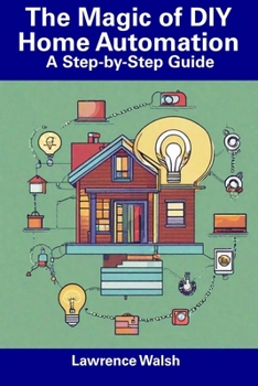 Paperback The Magic of DIY Home Automation: A Step-by-Step Guide Book