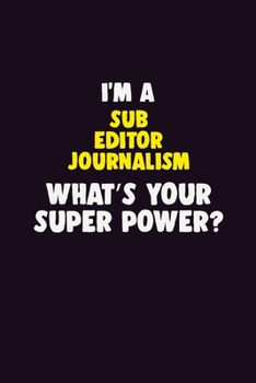 Paperback I'M A Sub Editor Journalism, What's Your Super Power?: 6X9 120 pages Career Notebook Unlined Writing Journal Book