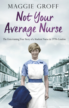 Paperback Not your Average Nurse: The Entertaining True Story of a Student Nurse in 1970s London Book