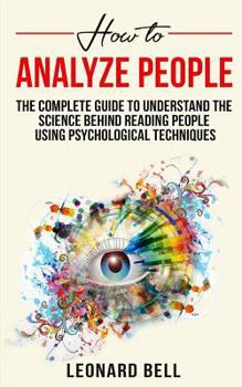 Paperback How to Analyze People: The Complete Guideto Understand the Csience Behind Reading People Using Psychological Techniques Book