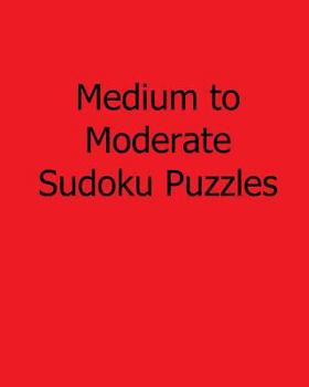 Paperback Medium to Moderate Sudoku Puzzles: Fun, Large Grid Sudoku Puzzles Book