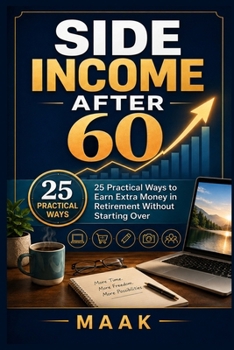 Paperback Side Income After 60: 25 Practical Ways to Earn Extra Money in Retirement Without Starting Over Book