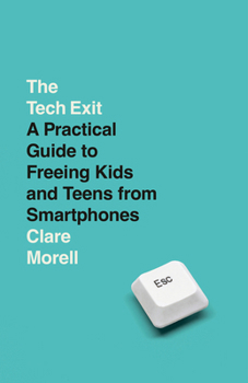 Paperback The Tech Exit: A Practical Guide to Freeing Kids and Teens from Smartphones Book