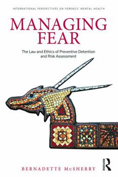 Paperback Managing Fear: The Law and Ethics of Preventive Detention and Risk Assessment Book