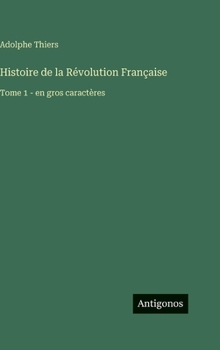 Histoire de la Révolution Française: Tome 1 - en gros caractères
