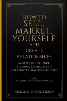 Paperback Sell Yourself First How to Market Yourself and Build Relationships That Pay: Mastering Influence, Building Leverage, and Creating Lasting Opportunitie Book