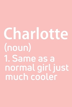 Paperback Charlotte Same as a normal girl just much cooler Notebook Gift, notebook for writing, Personalized Charlotte Name Gift Idea Notebook: Lined Notebook / Book