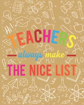 Paperback Teachers Always Make The Nice List: Teacher Appreciation Notebook Or Journal Book