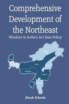 Paperback Comprehensive Development of the Northeast: Window to India's Act East Policy Book