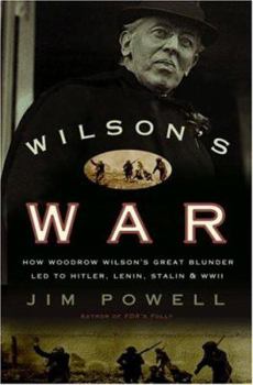 Hardcover Wilson's War: How Woodrow Wilson's Great Blunder Led to Hitler, Lenin, Stalin, and World War II Book