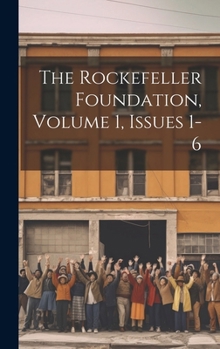 Hardcover The Rockefeller Foundation, Volume 1, Issues 1-6 Book
