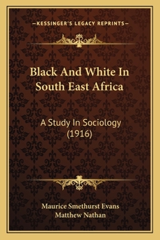 Paperback Black And White In South East Africa: A Study In Sociology (1916) Book