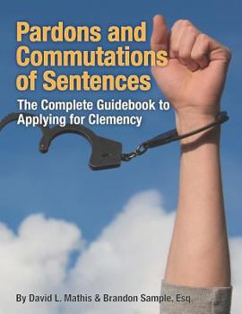 Paperback Pardons and Commutations of Sentences: The Complete Guidebook to Applying for Clemency Book