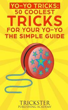 Paperback Yo-Yo Tricks 50 Coolest Tricks for Your Yo-Yo the Simple Guide Book