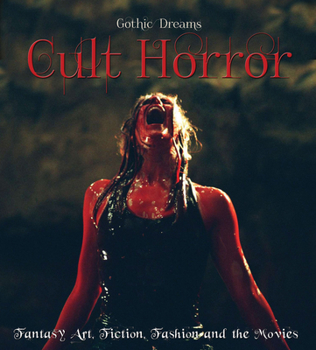 Cult Horror: Fantasy Art, Fiction & The Movies (Gothic Dreams) - Book  of the Gothic Dreams