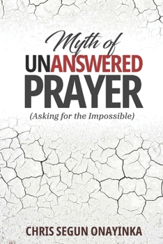Paperback Myth of Unanswered Prayer: (asking for the impossible) Book