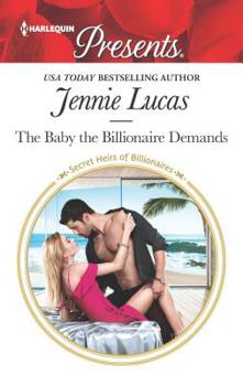 The Baby the Billionaire Demands - Book #18 of the Secret Heirs of Billionaires