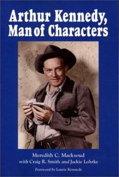 Paperback Arthur Kennedy, Man of Characters: A Stage and Cinema Biography Book