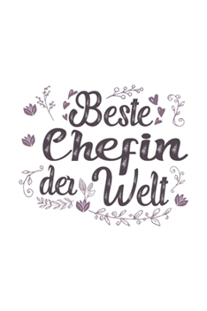 Beste Chefin Der Welt: Sch�nes Cooles Beste Chefin Der Welt Notizbuch Planer Tagebuch - DIN A5 - 120 Blanko Seiten - Lustiges Tolles Geschenk f�r Alle Besten Chefinnen Als Geschenk Zum Geburtstag, Abs
