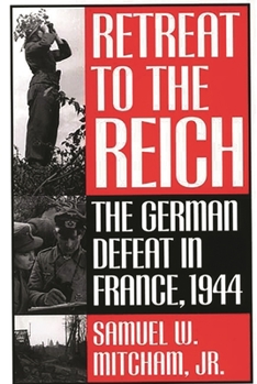 Hardcover Retreat to the Reich: The German Defeat in France, 1944 Book