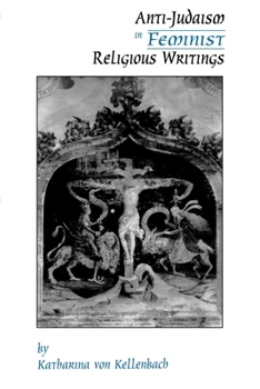 Anti-Judaism in Feminist Religious Writings (American Academy of Religion Cultural Criticism, No 1)