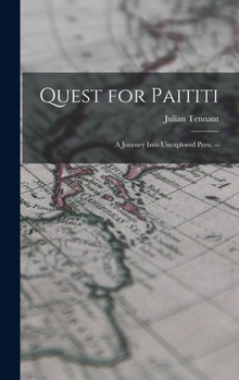 Hardcover Quest for Paititi: a Journey Into Unexplored Peru. -- Book