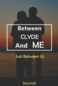 Between CLYDE and Me : Just Between Us Journal: Lined Notebook / Journal Gift, 120 Pages, 6x9, Soft Cover, Matte Finish
